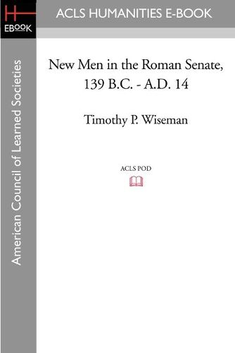 Cover image for New Men in the Roman Senate, 139 B.C.-A.D. 14