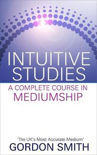 Cover image for Intuitive Studies: A Complete Course in Mediumship