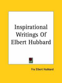 Cover image for Inspirational Writings Of Elbert Hubbard