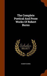 Cover image for The Complete Poetical and Prose Works of Robert Burns