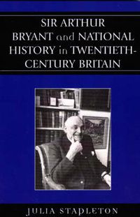 Cover image for Sir Arthur Bryant and National History in Twentieth-Century Britain