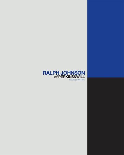 Cover image for Ralph Johnson of Perkins + Will: Recent Works