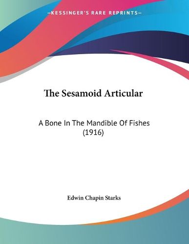 Cover image for The Sesamoid Articular: A Bone in the Mandible of Fishes (1916)