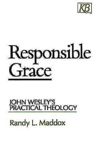 Cover image for Responsible Grace: John Wesley's Practical Theology