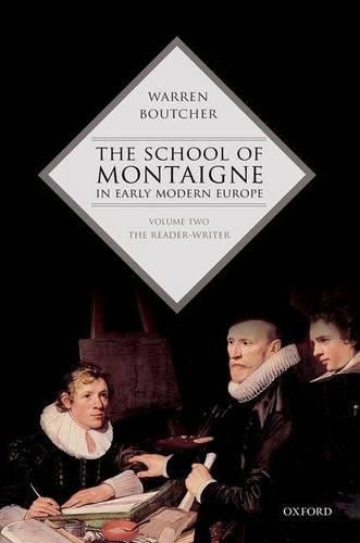 Cover image for The School of Montaigne in Early Modern Europe: Volume Two: The Reader-Writer