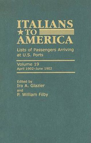 Cover image for Italians to America: April 1902 - June 1902: Lists of Passengers Arriving at U.S. Ports