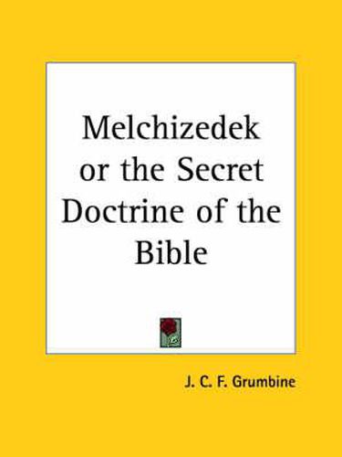 Cover image for Melchizedek: Or, the Secret Doctrine of the Bible