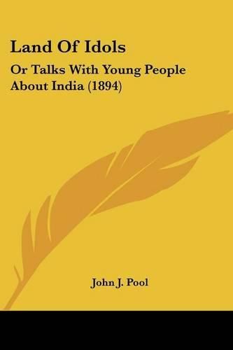 Cover image for Land of Idols: Or Talks with Young People about India (1894)