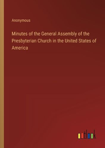 Minutes of the General Assembly of the Presbyterian Church in the United States of America