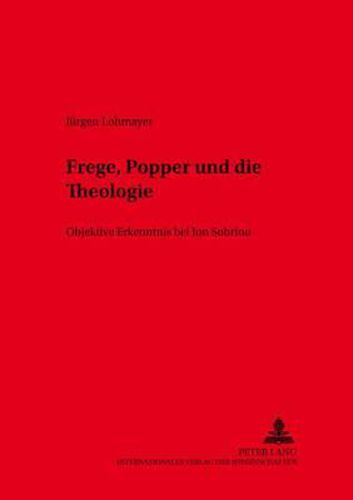 Frege, Popper Und Die Theologie: Objektive Erkenntnis Bei Jon Sobrino