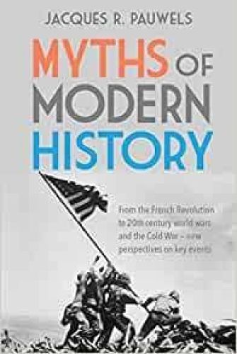 Cover image for Myths of Modern History: From the French Revolution to the 20th Century World Wars and the Cold War - New Perspectives on Key Events