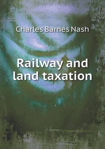 Cover image for Railway and land taxation