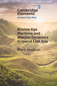 Cover image for Bronze Age Maritime and Warrior Dynamics in Island East Asia