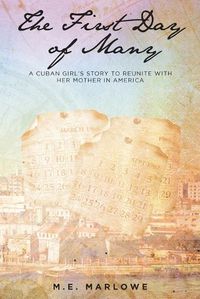 Cover image for The First Day of Many: A Cuban Girl's Story to Reunite with Her Mother in America