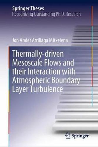 Cover image for Thermally-driven Mesoscale Flows and their Interaction with Atmospheric Boundary Layer Turbulence