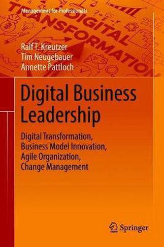 Cover image for Digital Business Leadership: Digital Transformation, Business Model Innovation, Agile Organization, Change Management