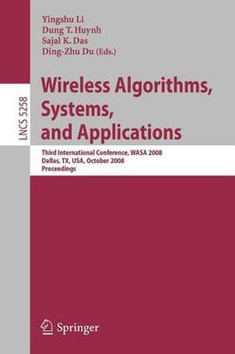 Cover image for Wireless Algorithms, Systems, and Applications: Third International Conference, WASA 2008, Dallas, TX, USA, October 26-28, 2008, Proceedings