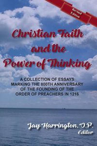 Cover image for Christian Faith and the Power of Thinking: A Collection of Essays, Marking the 800th Anniversary of the Founding of the Order of Preachers in 1216