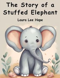 Cover image for The Story of a Stuffed Elephant