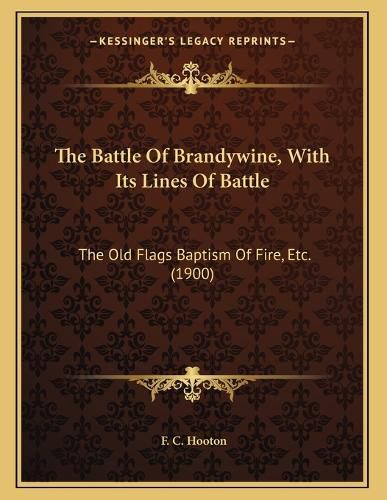 Cover image for The Battle of Brandywine, with Its Lines of Battle: The Old Flags Baptism of Fire, Etc. (1900)