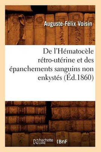 de l'Hematocele Retro-Uterine Et Des Epanchements Sanguins Non Enkystes (Ed.1860)