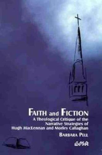 Faith and Fiction: A Theological Critique of the Narrative Strategies of Hugh MacLennan and Morley Callaghan