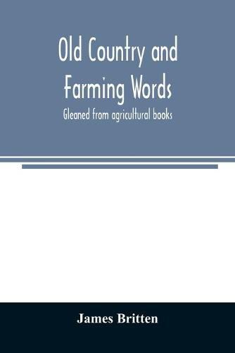 Old country and farming words: gleaned from agricultural books