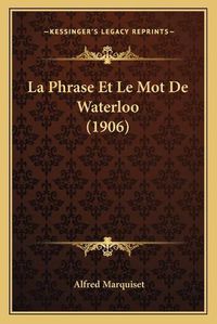 Cover image for La Phrase Et Le Mot de Waterloo (1906)