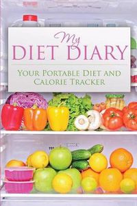 Cover image for My Diet Diary: Your Portable Diet and Calorie Tracker