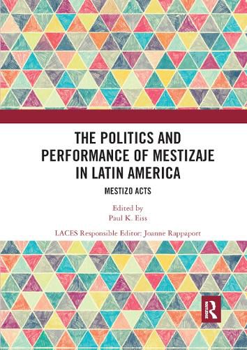 The Politics and Performance of Mestizaje in Latin America: Mestizo Acts