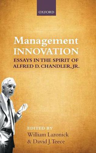 Cover image for Management Innovation: Essays in the Spirit of Alfred D. Chandler, Jr