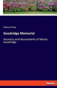 Cover image for Goodridge Memorial: Ancestry and descendants of Moses Goodridge