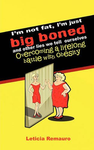 Cover image for I'm Not Fat, I'm Just Big Boned and Other Lies We Tell Ourselves
