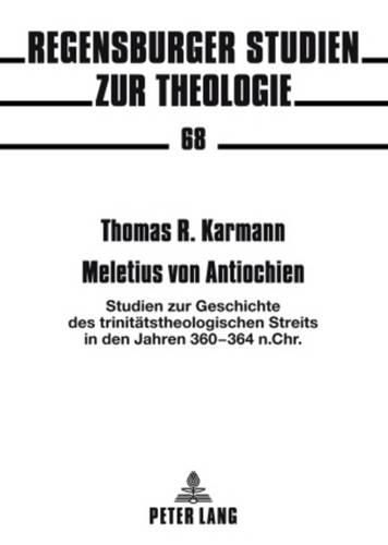 Cover image for Meletius Von Antiochien: Studien Zur Geschichte Des Trinitaetstheologischen Streits in Den Jahren 360-364 N. Chr.