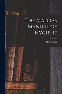 Cover image for The Madras Manual of Hygiene [electronic Resource]