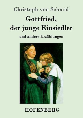 Gottfried, der junge Einsiedler: und andere Erzahlungen