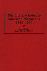 Cover image for The Literary Index to American Magazines, 1850-1900