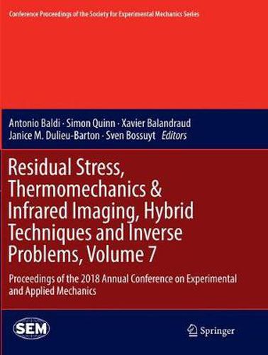 Residual Stress, Thermomechanics & Infrared Imaging, Hybrid Techniques and Inverse Problems, Volume 7: Proceedings of the 2018 Annual Conference on Experimental and Applied Mechanics