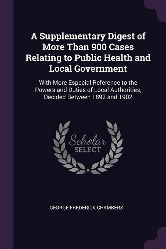 Cover image for A Supplementary Digest of More Than 900 Cases Relating to Public Health and Local Government
