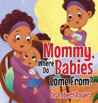 Cover image for Mommy, Where Do Babies Come From?