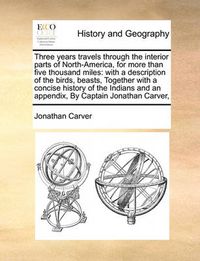 Cover image for Three Years Travels Through the Interior Parts of North-America, for More Than Five Thousand Miles