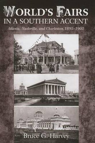 Cover image for World's Fairs in a Southern Accent: Atlanta, Nashville, and Charleston, 1895-1902