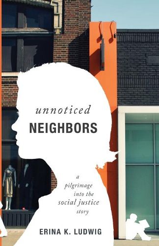 Cover image for Unnoticed Neighbors: A Pilgrimage Into the Social Justice Story