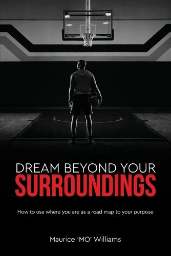 Cover image for Dream Beyond Your Surroundings, How to use where you are as a road map to your purpose