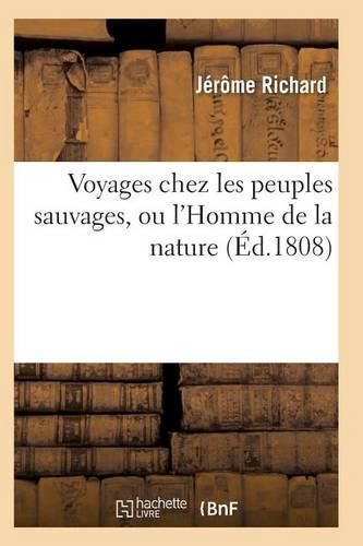 Cover image for Voyages Chez Les Peuples Sauvages, Ou l'Homme de la Nature. Edition 2, Tome 3, Volume 3