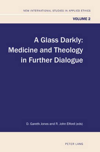 A Glass Darkly: Medicine and Theology in Further Dialogue