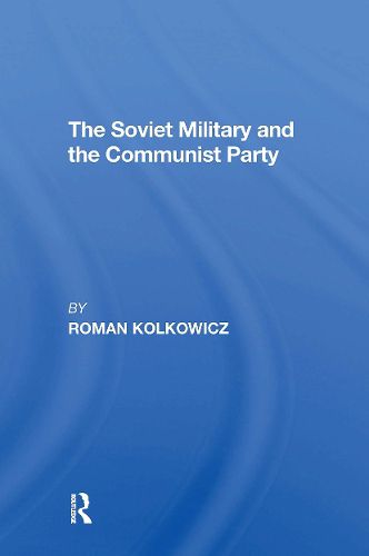 Cover image for The Soviet Military And The Communist Party