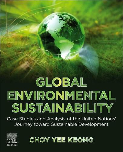 Cover image for Global Environmental Sustainability: Case Studies and Analysis of the United Nations' Journey toward Sustainable Development