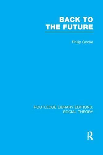 Cover image for Back to the Future (RLE Social Theory): Modernity, Postmodernity and Locality