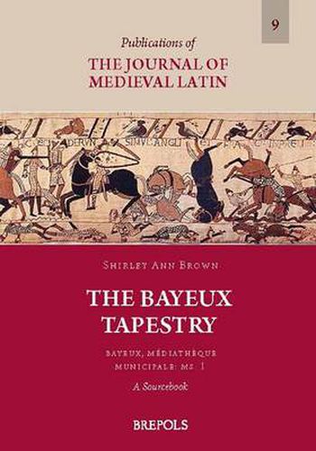 The Bayeux Tapestry. Bayeux, Mediatheque Municipale: Ms. 1: A Sourcebook